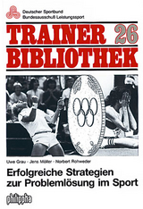 Erfolgreiche Strategien zur Probleml&ouml;sung im Sport - Uwe Grau, Jens M&ouml;ller, Norbert Rohweder