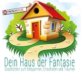 Dein Haus der Fantasie - Geschichten zum Entspannen, Einschlafen und Tr&auml;umen - Tobias Diakow