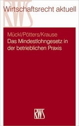 Das Mindestlohngesetz in der betrieblichen Praxis - Patrick M&uuml;ckl, Stephan P&ouml;tters, Daniel Krause