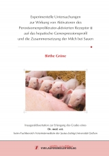 Experimentelle Untersuchungen zur Wirkung von Aktivatoren des Peroxisomenproliferator-aktivierten Rezeptor &alpha; auf das hepatische Genexpressionsprofil und die Zusammensetzung der Milch bei Sauen - Birthe Gr&ouml;ne