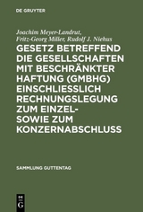 Gesetz betreffend die Gesellschaften mit beschr&auml;nkter Haftung (GmbHG) einschlie&szlig;lich Rechnungslegung zum Einzel- sowie zum Konzernabschluss - Joachim Meyer-Landrut, Fritz-Georg Miller, Rudolf J. Niehus