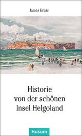 Historie von der sch&ouml;nen Insel Helgoland - James Kr&uuml;ss