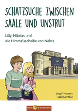 Schatzsuche zwischen Saale und Unstrut - Lilly, Nikolas und die Himmelscheibe von Nebra - J&ouml;rg F. Nowack