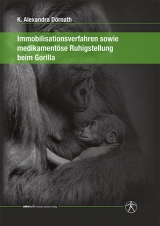 Immobilisationsverfahren sowie medikament&ouml;se Ruhigstellung beim Gorilla - K. Alexandra D&ouml;rnath