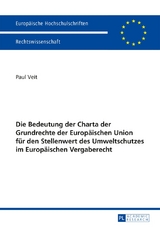 Die Bedeutung der Charta der Grundrechte der Europ&auml;ischen Union f&uuml;r den Stellenwert des Umweltschutzes im Europ&auml;ischen Vergaberecht - Paul Veit