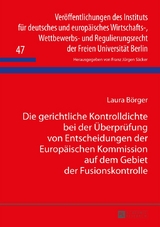 Die gerichtliche Kontrolldichte bei der &Uuml;berpr&uuml;fung von Entscheidungen der Europ&auml;ischen Kommission auf dem Gebiet der Fusionskontrolle - Laura B&ouml;rger