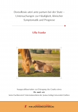 Dorsoflexio uteri ante partum bei der Stute &ndash; Untersuchungen zur H&auml;ufigkeit, klinischer Symptomatik und Prognose - Ulla Franke