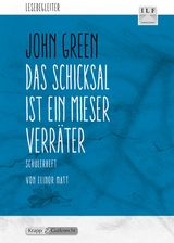 Das Schicksal ist ein mieser Verr&auml;ter &ndash; John Green &ndash; Sch&uuml;lerarbeitsheft - Elinor Matt