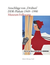 Anschl&auml;ge von "Dr&uuml;ben". DDR-Plakate 1949&ndash;1990 - 