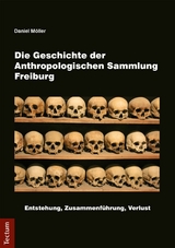 Die Geschichte der Anthropologischen Sammlung Freiburg - Daniel M&ouml;ller