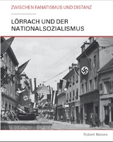 L&ouml;rrach und der Nationalsozialismus - Robert Neisen