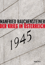Der Krieg in &Ouml;sterreich 1945 - Manfried Rauchensteiner