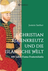 Christian Rosenkreutz und die islamische Welt - Jostein S&aelig;ther