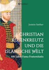 Christian Rosenkreutz und die islamische Welt - Jostein S&aelig;ther