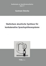 Skalierbare akustische Synthese f&uuml;r konkatenative Sprachsynthesesysteme - Guntram Strecha