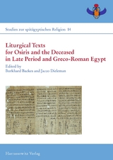 Liturgical Texts for Osiris and the Deceased in Late Period and Greco-Roman Egypt; Liturgische Texte f&uuml;r Osiris und Verstorbene im sp&auml;tzeitlichen &Auml;gypten - 
