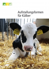 Aufstallungsformen f&uuml;r K&auml;lber - Uwe Eilers, Ilka Steinh&ouml;fel, Hans-J&uuml;rgen Kunz