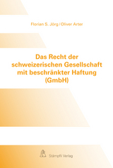 Das Recht der schweizerischen Gesellschaft mit beschr&auml;nkter Haftung (GmbH) - Florian S. J&ouml;rg, Oliver Arter