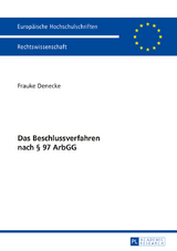 Das Beschlussverfahren nach &sect; 97 ArbGG - Frauke Denecke