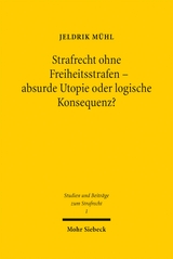 Strafrecht ohne Freiheitsstrafen - absurde Utopie oder logische Konsequenz? - Jeldrik M&uuml;hl