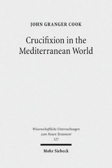 Crucifixion in the Mediterranean World - John Granger Cook