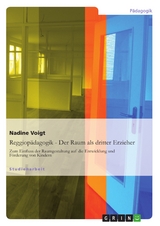 Reggiop&auml;dagogik - Der Raum als dritter Erzieher -  Nadine Voigt