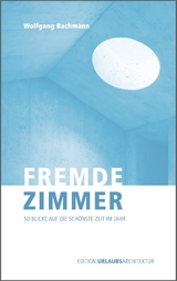 Fremde Zimmer - 50 Blicke auf die sch&ouml;nste Zeit im Jahr - Wolfgang Bachmann