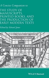 A Concise Companion to the Study of Manuscripts, Printed Books, and the Production of Early Modern Texts - 