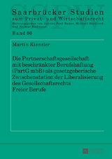 Die Partnerschaftsgesellschaft mit beschraenkter Berufshaftung (PartG mbB) als gesetzgeberische Zwischenstation der Liberalisierung des Gesellschaftsrechts Freier Berufe - Martin Kienzler