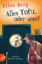 Alles Tofu, oder was? - Ellen Berg