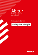 STARK Kolloquiumspr&uuml;fung Bayern - Biologie - J&uuml;rgen Rojacher, Harald Steinhofer, Hubert Schiller, Irith Mornau