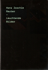 Leuchtende Bilder / Luminescent Images - Hans J Reuter