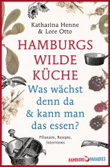 Hamburgs wilde K&uuml;che - Katharina Henne, Lore Otto