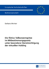 Die fiktive Teilkonzernspitze im Mitbestimmungsgesetz unter besonderer Ber&uuml;cksichtigung der virtuellen Holding - Barbara Wenker