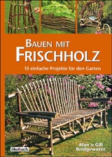 Bauen mit Frischholz - Alan Bridgewater, Gill Bridgewater