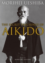 The Secret Teachings of Aikido - Ueshiba, Morihei