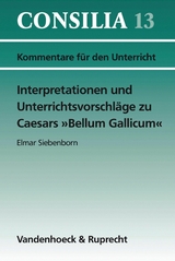 Interpretationen und Unterrichtsvorschl&auml;ge zu Caesars &raquo;Bellum Gallicum&laquo; - Hans-Joachim Gl&uuml;cklich, Elmar Siebenborn