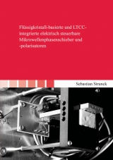 Fl&uuml;ssigkristall-basierte und LTCC-integrierte elektrisch steuerbare Mikrowellenphasenschieber und -polarisatoren - Sebastian Strunck