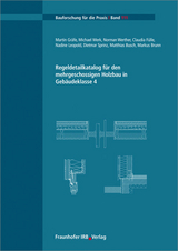 Regeldetailkatalog f&uuml;r den mehrgeschossigen Holzbau in Geb&auml;udeklasse 4 - Martin Gr&auml;fe, Michael Merk, Norman Werther, Claudia F&uuml;lle, Nadine Leopold, Dietmar Sprinz, Matthias Busch, Markus Brunn