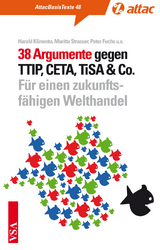 38 Argumente gegen TTIP, CETA, TiSA & Co. - Harald Klimenta, Maritta Strasser, Max Bank, Karl B&auml;r, Michael Efler, Thomas Fritz, Alessa Hartmann, Markus Henn, Sven Hilbig, Rolf-Henning Hintze, J&uuml;rgen Knirsch, J&uuml;rgen Maier, Alexis Passadakis, Cornelia Reetz, Katharina Reuter, Annette Sawatzki, Kay O Schulze, Ernst Ch Stolper, Jutta Sundermann, Rena Tangens, Christoph Then, Jurek Vengels, Uwe W&ouml;tzel, Olaf Zimmermann