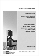 Leitfaden f&uuml;r die Abschlusspr&uuml;fung inklusive schriftlicher und praktischer Musterpr&uuml;fung - Fachkraft f&uuml;r Metalltechnik Montagetechnik (0716)