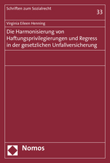 Die Harmonisierung von Haftungsprivilegierungen und Regress in der gesetzlichen Unfallversicherung - Virginia Eileen Henning