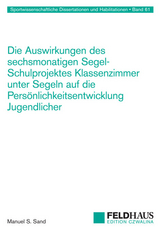 Die Auswirkungen des sechsmonatigen Segel-Schulprojektes Klassenzimmer unter Segeln auf die Pers&ouml;nlichkeitsentwicklung Jugendlicher - Manuel S. Sand