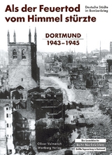 Als der Feuertod vom Himmel st&uuml;rzte - Dortmund 1943-1945 - Oliver Volmerich