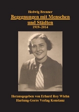 Begegnungen mit Menschen und St&auml;dten. 1919-2014 - Hedwig Brenner