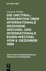 Die UNCITRAL-Konvention &uuml;ber Internationale Gezogene Wechsel und Internationale Eigen-Wechsel vom 9. Dezember 1988 - Carsten Sch&uuml;tz