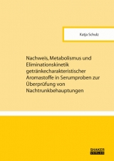 Nachweis, Metabolismus und Eliminationskinetik getr&auml;nkecharakteristischer Aromastoffe in Serumproben zur &Uuml;berpr&uuml;fung von Nachtrunkbehauptungen - Katja Schulz