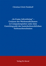 "In-Game Advertising" - Grenzen der Werbemaßnahmen in Computerspielen unter dem Gesichtspunkt des lauterkeitsrechtlichen Verbraucherschutzes - Christian Ulrich Tenkhoff