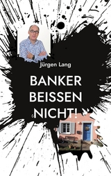 Banker bei&szlig;en nicht! - J&uuml;rgen Lang