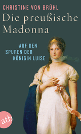 Die preu&szlig;ische Madonna - Christine von Br&uuml;hl